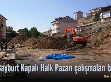 Bayburt Kapalı Halk Pazarı çalışmaları başladı