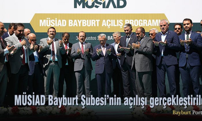 MÜSİAD Bayburt Şubesi’nin açılışı gerçekleştirildi