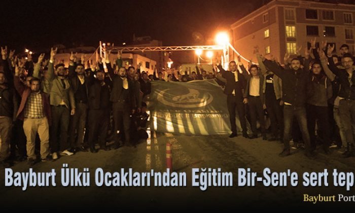 Bayburt Ülkü Ocakları’ndan Eğitim Bir-Sen’e sert tepki