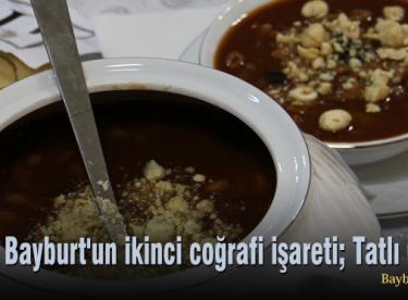 Bayburt’un ikinci coğrafi işareti; Tatlı Çorba