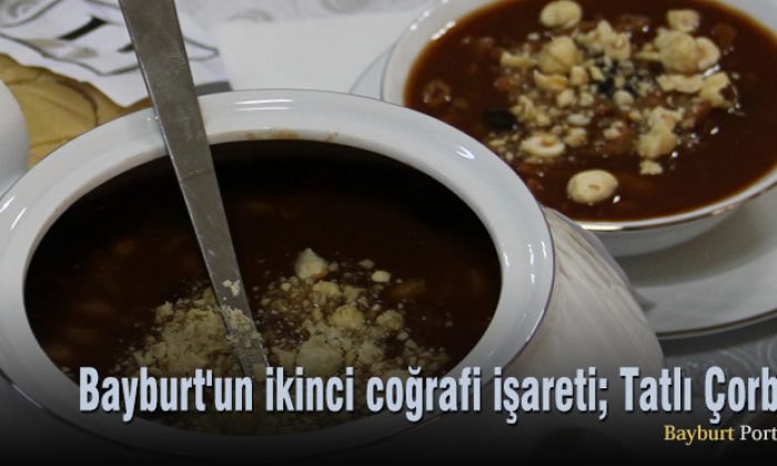 Bayburt’un ikinci coğrafi işareti; Tatlı Çorba