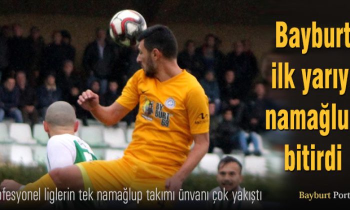 Bayburt, ilk yarıyı namağlup bitirdi