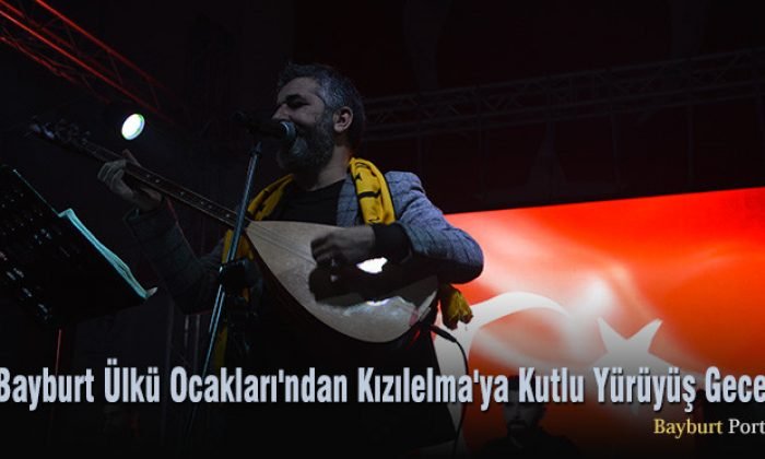 Bayburt Ülkü Ocakları’ndan Kızılelma’ya Kutlu Yürüyüş Gecesi