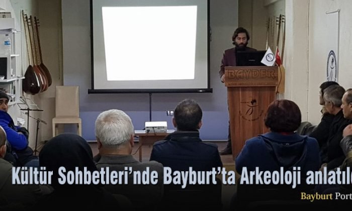 Kültür Sohbetleri’nde Bayburt’ta Arkeoloji anlatıldı