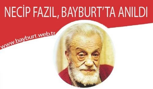 Üstad Necip Fazıl, Bayburt’ta Anıldı