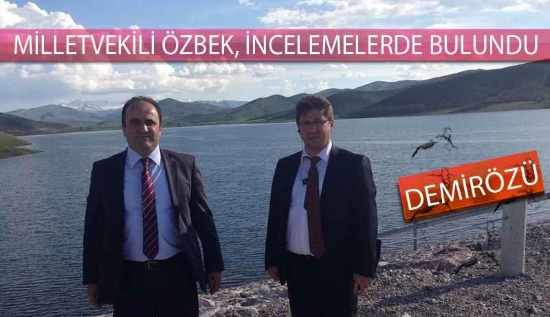 Milletvekili Özbek, Demirözü Barajında İncelemelerde Bulundu