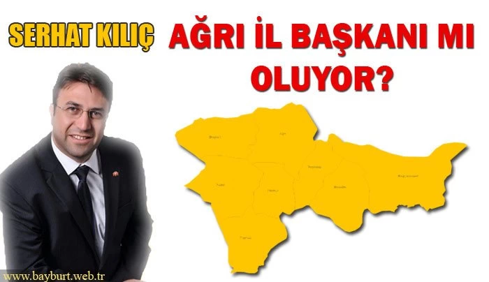 Serhat Kılıç, Ağrı İl Başkanı mı Oluyor?
