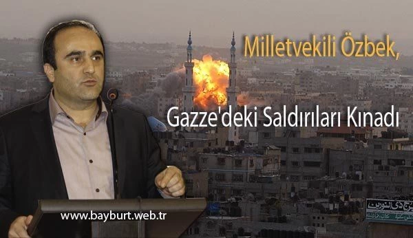 Milletvekili Özbek, Gazze’deki saldırıları kınadı