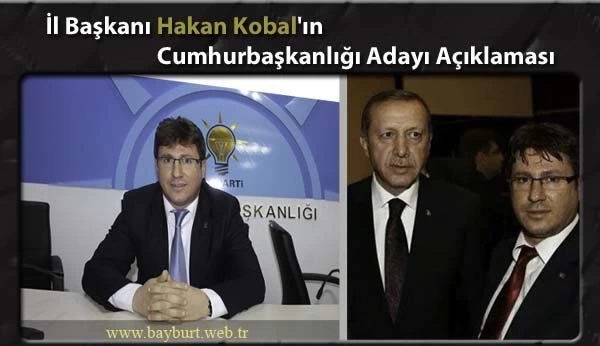 İl Başkanı Kobal’ın Cumhurbaşkanlığı Adayı Açıklaması