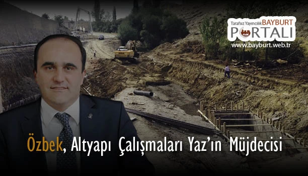 Milletvekili Özbek, Altyapı Çalışmaları Yaz’ın Müjdecisidir