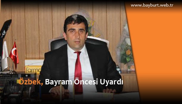 Özbek, Bayram Öncesi Uyardı