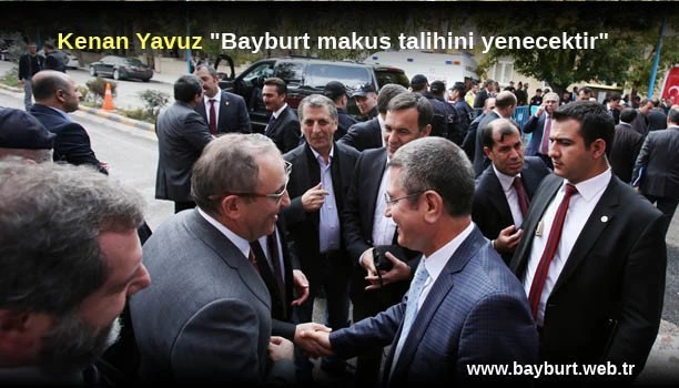 Kenan Yavuz “Bayburt makus talihini yenecektir”