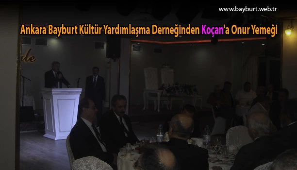 Ankara Bayburt Yardımlaşma Derneğinden Koçan’a Onur Yemeği