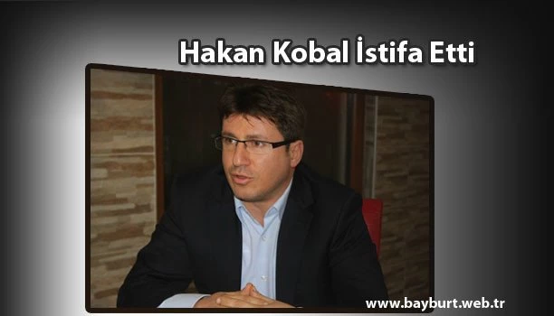 Hakan Kobal İstifa Etti