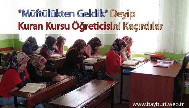 “Müftülükten Geldik” Deyip Kuran Kursu Öğreticisini Kaçırdılar