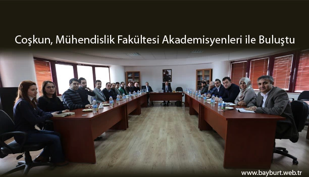 Coşkun, Mühendislik Fakültesi Akademisyenleri ile Buluştu