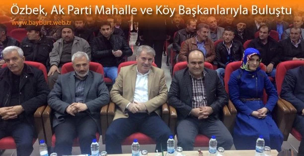 Özbek, Ak Parti Mahalle ve Köy Başkanlarıyla Buluştu