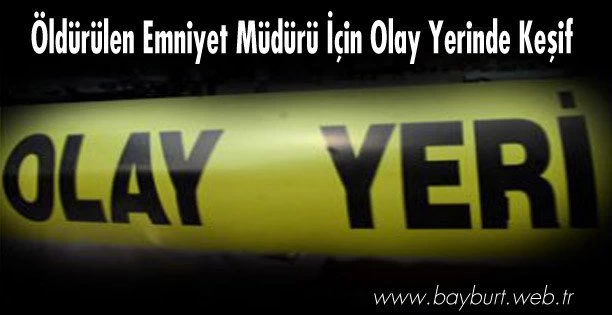 Öldürülen Emniyet Müdürü İçin Olay Yerinde Keşif