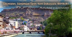 Geçmişten, Günümüze Tarihi Kent Dokusuyla; BAYBURT