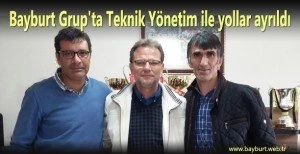 Bayburt Grup'ta Teknik Yönetim ile yollar ayrıldı