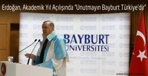 Erdoğan, Akademik Yıl Açılışında “Unutmayın Bayburt Türkiye’dir”