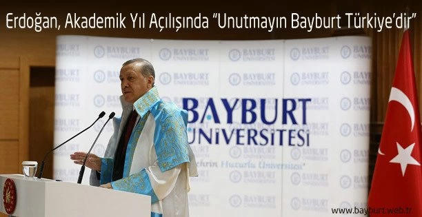 Erdoğan, Akademik Yıl Açılışında “Unutmayın Bayburt Türkiye’dir”