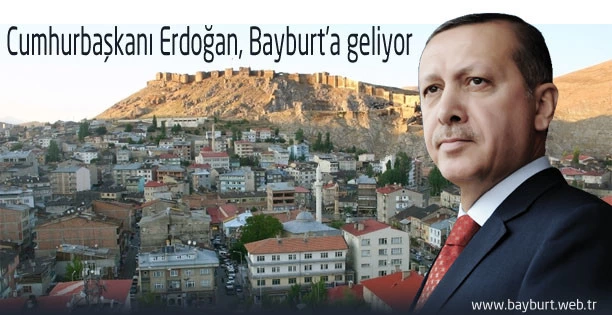 Cumhurbaşkanı Recep Tayyip Erdoğan Bayburt'a geliyor