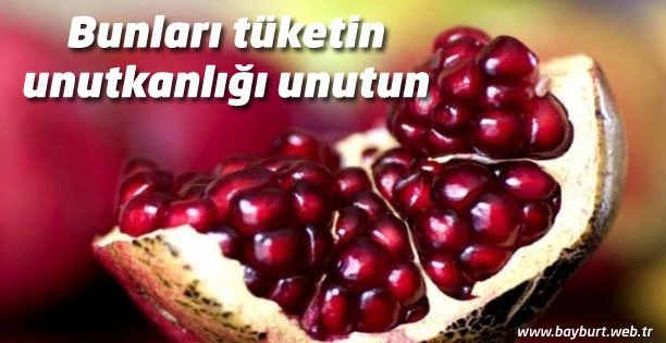 Bunları tüketin unutkanlığı unutun