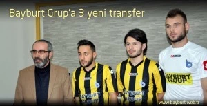 Bayburt Grup'a 3 yeni transfer