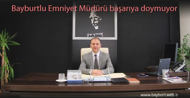 Bayburtlu Emniyet Müdürü başarıya doymuyor