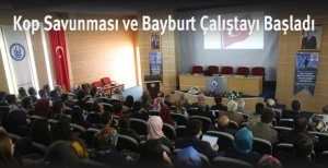 Kop Savunması ve Bayburt Çalıştayı Başladı