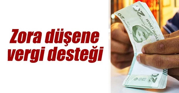 Zora düşene vergi desteği geliyor!