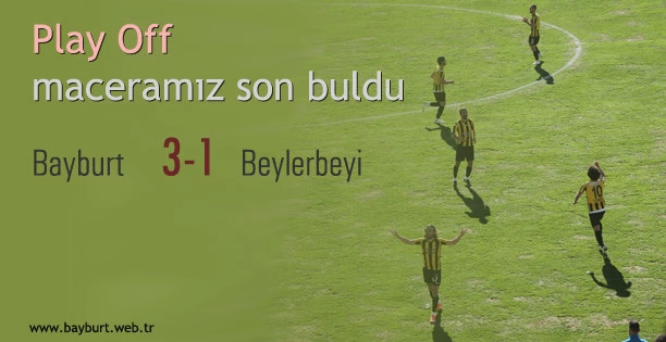 Play Off maceramız son buldu