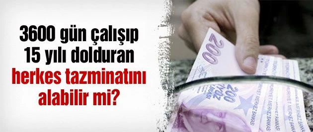 15 yılı doldurana kıdem tazminatı!