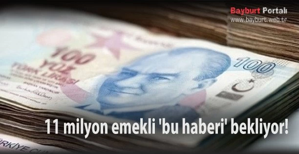 11 milyon emekli ‘bu haberi’ bekliyor!