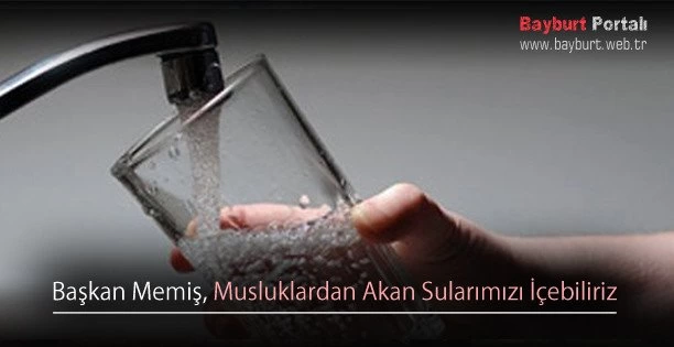 Başkan Memiş, Musluklardan Akan Sularımızı İçebiliriz