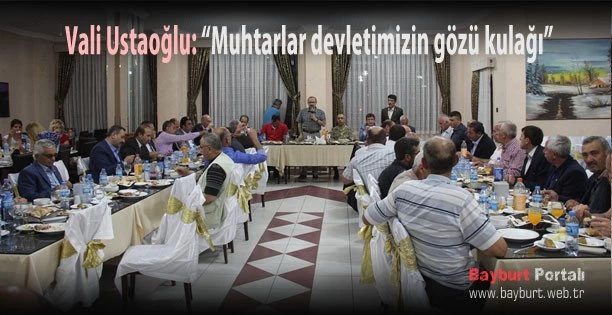 Vali Ustaoğlu, Muhtarlar devletimizin gözü kulağı