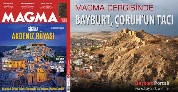 Magma Dergisinde Çoruhun Tacı Bayburt