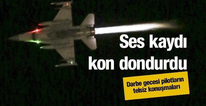 Darbe gecesi pilotların kan donduran konuşmaları!