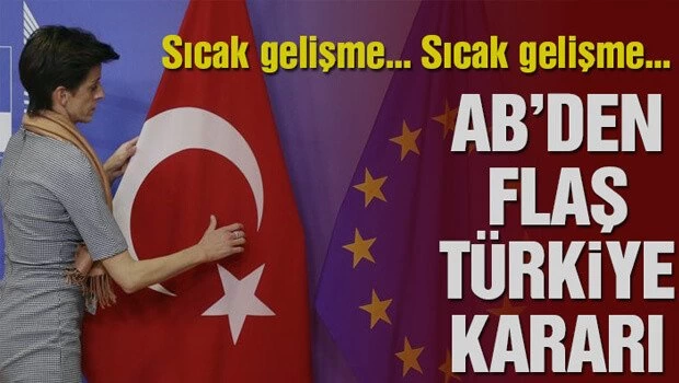 Avrupa Birliği’nden flaş Türkiye kararı!