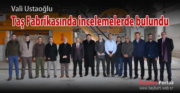 Vali Ustaoğlu, Taş Fabrikasında incelemelerde bulundu