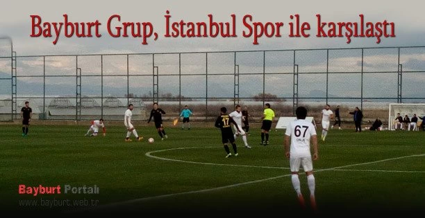 Bayburt Grup, İstanbul Spor ile karşılaştı