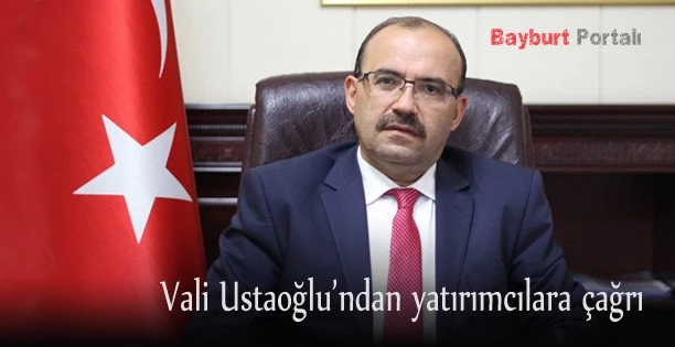 Vali Ustaoğlu’ndan yatırımcılara çağrı