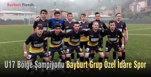 U17 Bölge Şampiyonu Bayburt Grup Özel İdare Spor
