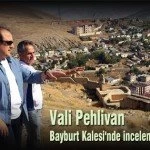 Vali Pehlivan Bayburt Kalesinde incelemelerde bulundu – Bayburt Portalı