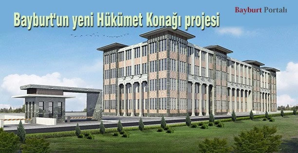 Bayburt’un yeni Hükümet Konağı projesi