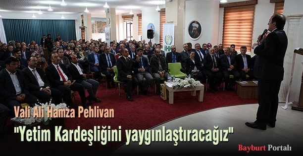 Vali Pehlivan, “Yetim Kardeşliğini yaygınlaştıracağız”