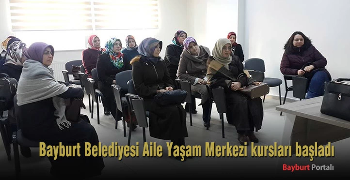 Bayburt Belediyesi Aile Yaşam Merkezi kursları başladı