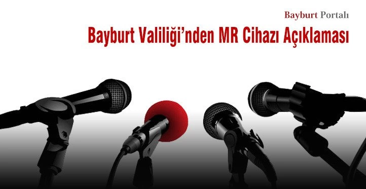 Bayburt Valiliği’nden MR Cihazı Açıklaması