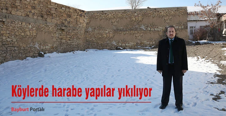 Bayburt’un köylerinde harabe yapılar yıkılıyor